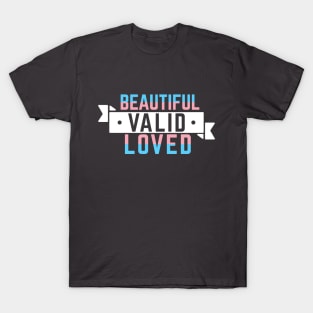 Transgender is Beautiful, Valid, and Loved T-Shirt